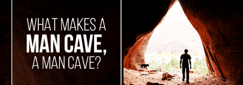 What Makes a man cave?
