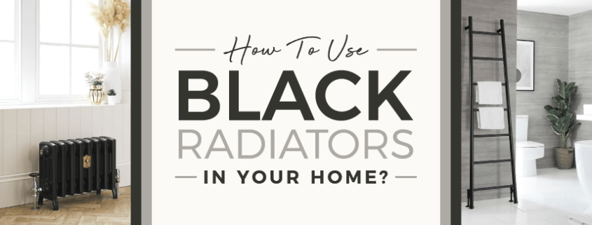 How To Use Black Radiators In Your Home blog banner