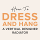 how to dress and hang a vertical designer radiator featured image