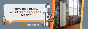 How do I know what size radiator I need? - BestHeating Advice Centre